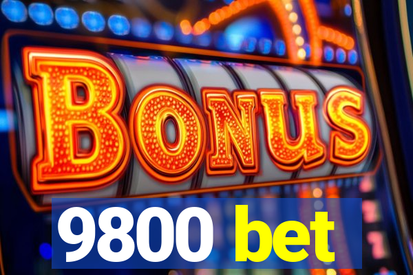 9800 bet
